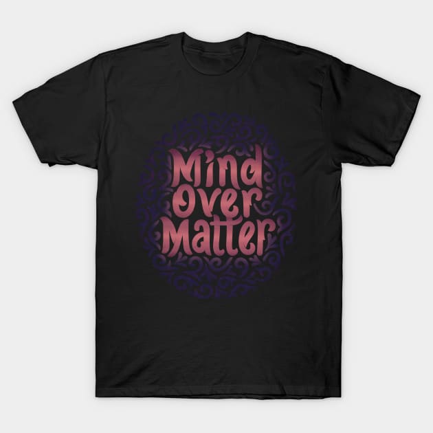 mind over matter T-Shirt by InisiaType